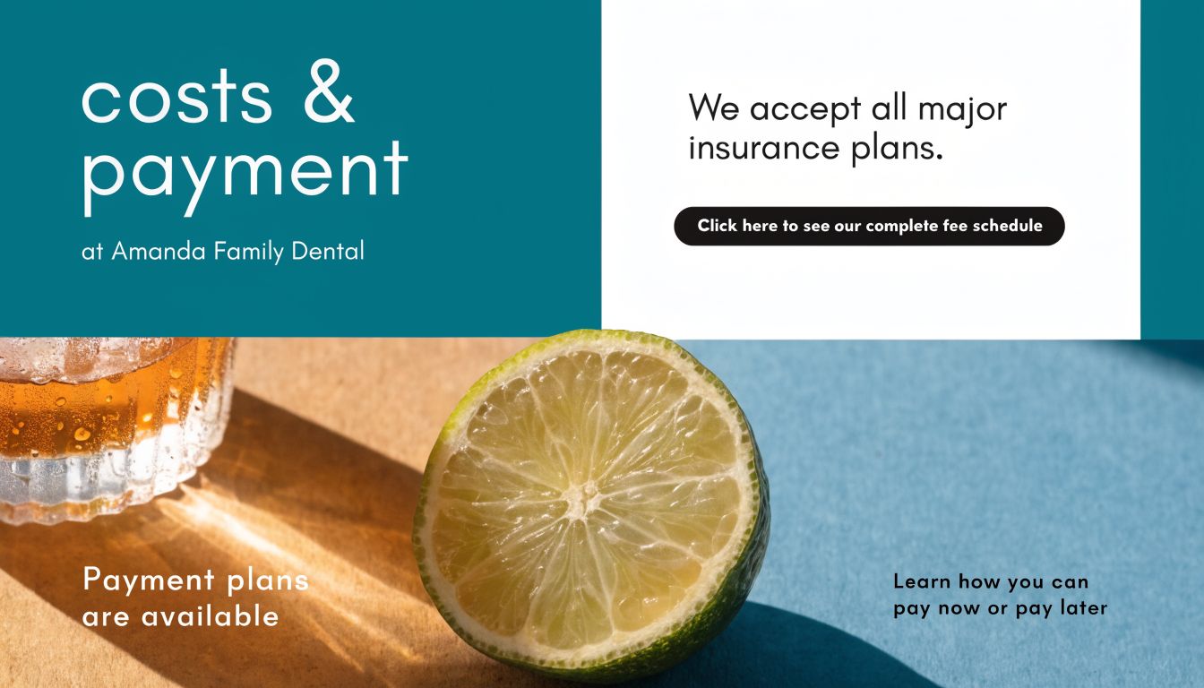 Informational banner about costs and payment options at Amanda Family Dental with a lime and beverage.
